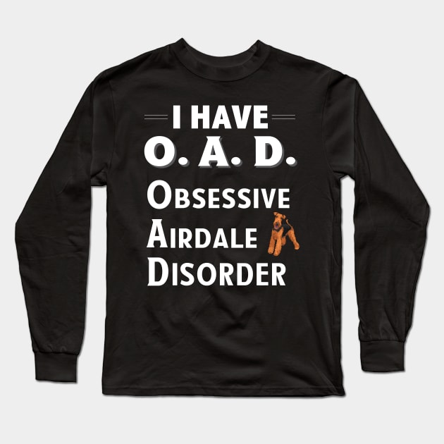 I Have OAD Obsessive Airdale Disorder Long Sleeve T-Shirt by bbreidenbach